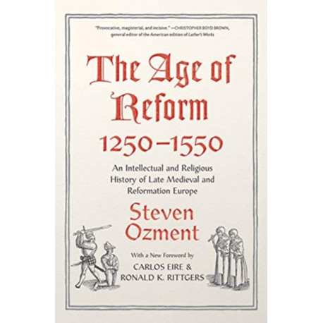 The Age of Reform, 1250-1550: An Intellectual and Religious History of Late Medieval and Reformation Europe