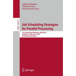 Job Scheduling Strategies for Parallel Processing: 21st International Workshop, JSSPP 2017, Orlando, FL, USA, June 2, 2017, Revised Selected Papers