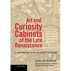 Art and Curiosity Cabinets of the Late Renaissance - A Contribution to the History of Collecting