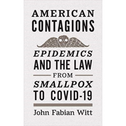 American Contagions: Epidemics and the Law from Smallpox to COVID-19