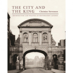 The City and the King: Architecture and Politics in Restoration London