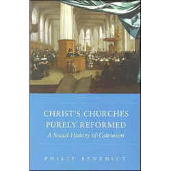 Christ’s Churches Purely Reformed: A Social History of Calvinism