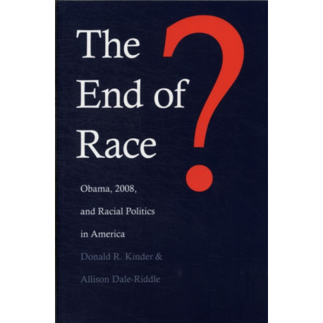 The End of Race?: Obama, 2008, and Racial Politics in America