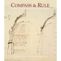 Compass and Rule: Architecture as Mathematical Practice in England 1500-1750