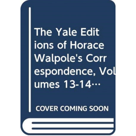 The Yale Editions of Horace Walpole's Correspondence, Volumes 13-14: With Thomas Gray, Richard West, and Thomas Ashton, I- With Thomas Gray, II