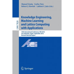 Knowledge Engineering, Machine Learning and Lattice Computing with Applications: 16th International Conference, KES 2012, San Sebastian, Spain, September 10-12, 2012, Revised Selected Papers