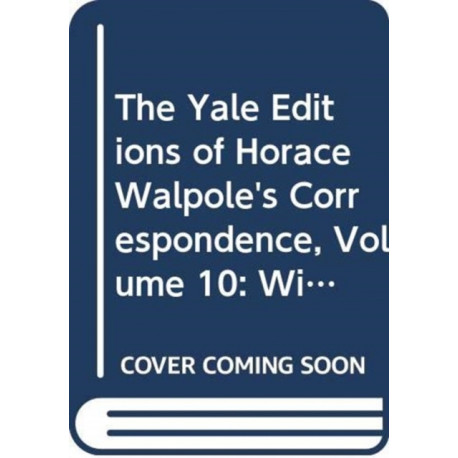 The Yale Editions of Horace Walpole's Correspondence, Volume 10: With George Montagu, II