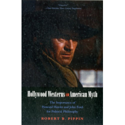 Hollywood Westerns and American Myth: The Importance of Howard Hawks and John Ford for Political Philosophy