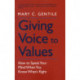 Giving Voice to Values: How to Speak Your Mind When You Know What's Right