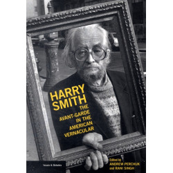 Harry Smith – The Avant–Garde in the American Vernacular