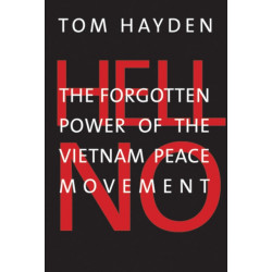 Hell No: The Forgotten Power of the Vietnam Peace Movement