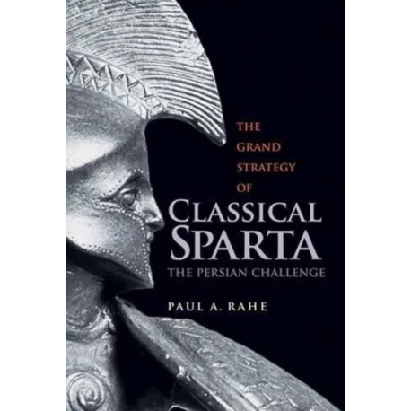 The Grand Strategy of Classical Sparta: The Persian Challenge