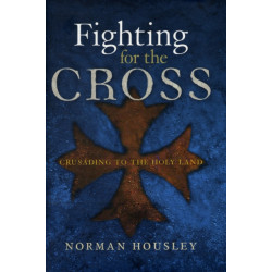 Fighting for the Cross: Crusading to the Holy Land