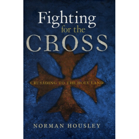 Fighting for the Cross: Crusading to the Holy Land