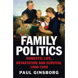 Family Politics: Domestic Life, Devastation and Survival, 1900-1950