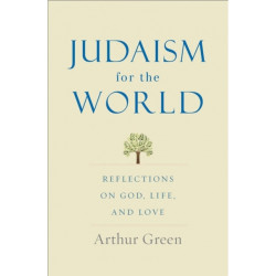 Judaism for the World: Reflections on God, Life, and Love