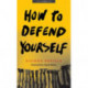 How to Defend Yourself