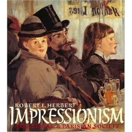 Impressionism: Art, Leisure, and Parisian Society