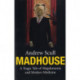 Madhouse: A Tragic Tale of Megalomania and Modern Medicine
