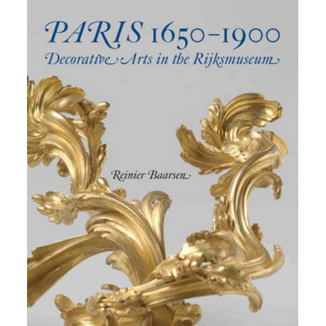 Paris 1650-1900: Decorative Arts in the Rijksmuseum