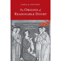 The Origins of Reasonable Doubt: Theological Roots of the Criminal Trial