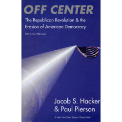 Off Center: The Republican Revolution and the Erosion of American Democracy- With a new Afterword