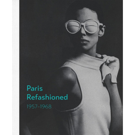 Paris Refashioned, 1957–1968