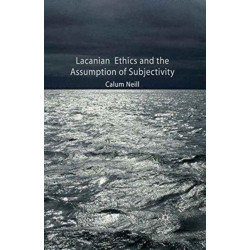 Lacanian Ethics and the Assumption of Subjectivity