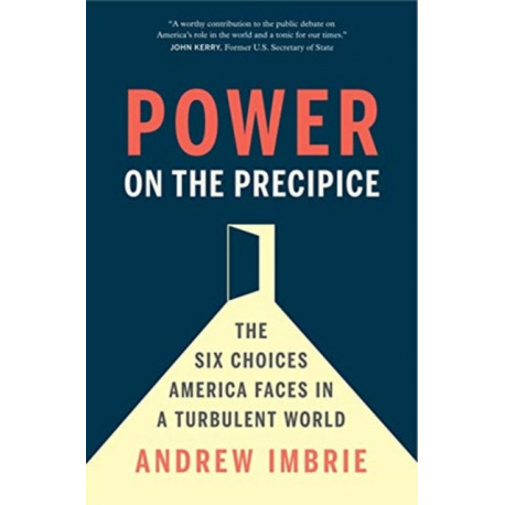 Power on the Precipice: The Six Choices America Faces in a Turbulent World