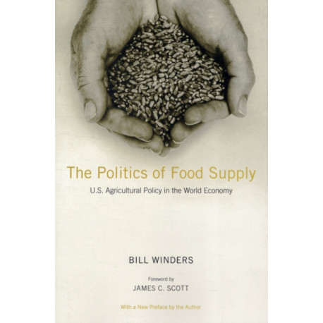 The Politics of Food Supply: U.S. Agricultural Policy in the World Economy