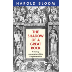The Shadow of a Great Rock: A Literary Appreciation of the King James Bible