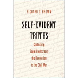 Self-Evident Truths: Contesting Equal Rights from the Revolution to the Civil War
