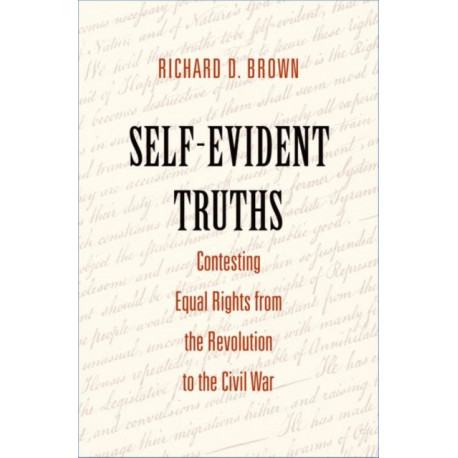 Self-Evident Truths: Contesting Equal Rights from the Revolution to the Civil War