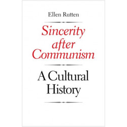 Sincerity after Communism: A Cultural History