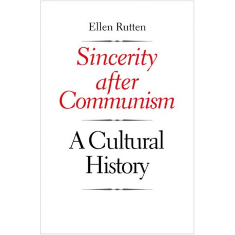 Sincerity after Communism: A Cultural History