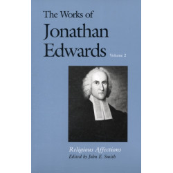 The Works of Jonathan Edwards, Vol. 2: Volume 2: Religious Affections