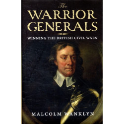 The Warrior Generals: Winning the British Civil Wars
