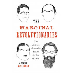 The Marginal Revolutionaries: How Austrian Economists Fought the War of Ideas