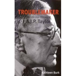 Troublemaker: The Life and History of A.J.P Taylor