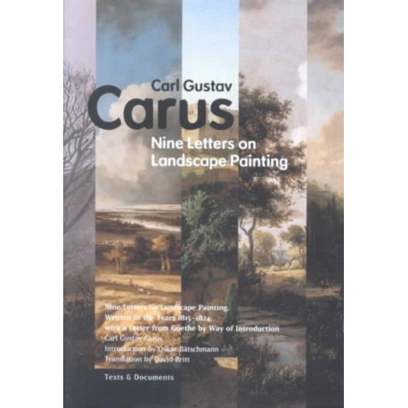 The Nine Letters on Landscape Painting – Written in the Years 1815–1824, With a Letter From Goethe by Way of Introduction