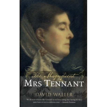 The Magnificent Mrs Tennant: The Adventurous Life of Gertrude Tennant, Victorian Grande Dame