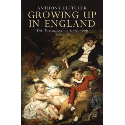 Growing Up in England: The Experience of Childhood 1600-1914
