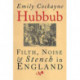 Hubbub: Filth, Noise, and Stench in England, 1600-1770