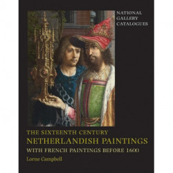 The Sixteenth Century Netherlandish Paintings, with French Paintings Before 1600
