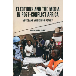 Elections and the Media in Post-Conflict Africa: Votes and Voices for Peace?