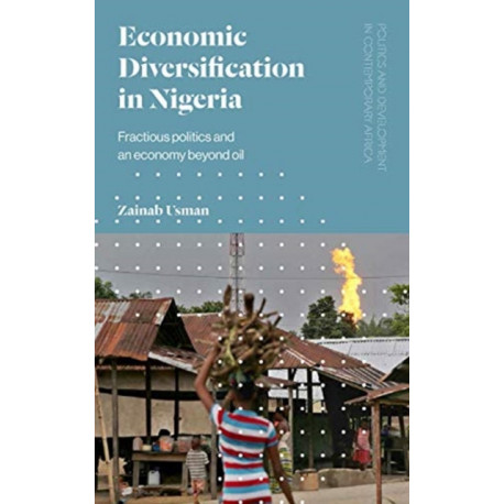 Economic Diversification in Nigeria: The Politics of Building a Post-Oil Economy