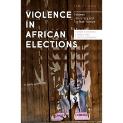 Violence in African Elections: Between Democracy and Big Man Politics