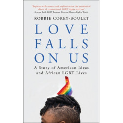 Love Falls On Us: A Story of American Ideas and African LGBT Lives