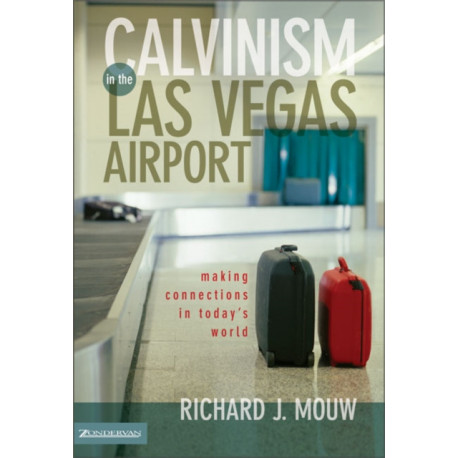 Calvinism in the Las Vegas Airport: Making Connections in Today's World