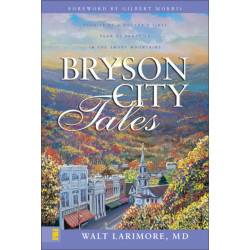 Bryson City Tales: Stories of a Doctor's First Year of Practice in the Smoky Mountains